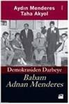 Babam Adnan Menderes - Demokrasiden Darbeye
